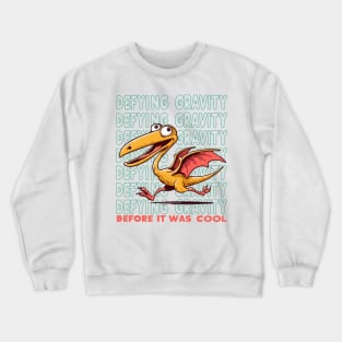 Pterodactylus - Defying Gravity Before It Was Cool Crewneck Sweatshirt